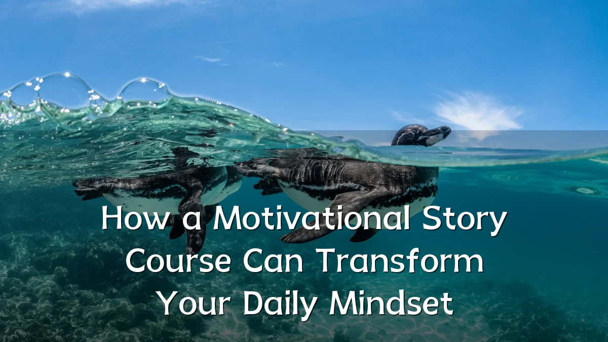 How a Motivational Story Course Can Transform Your Daily Mindset