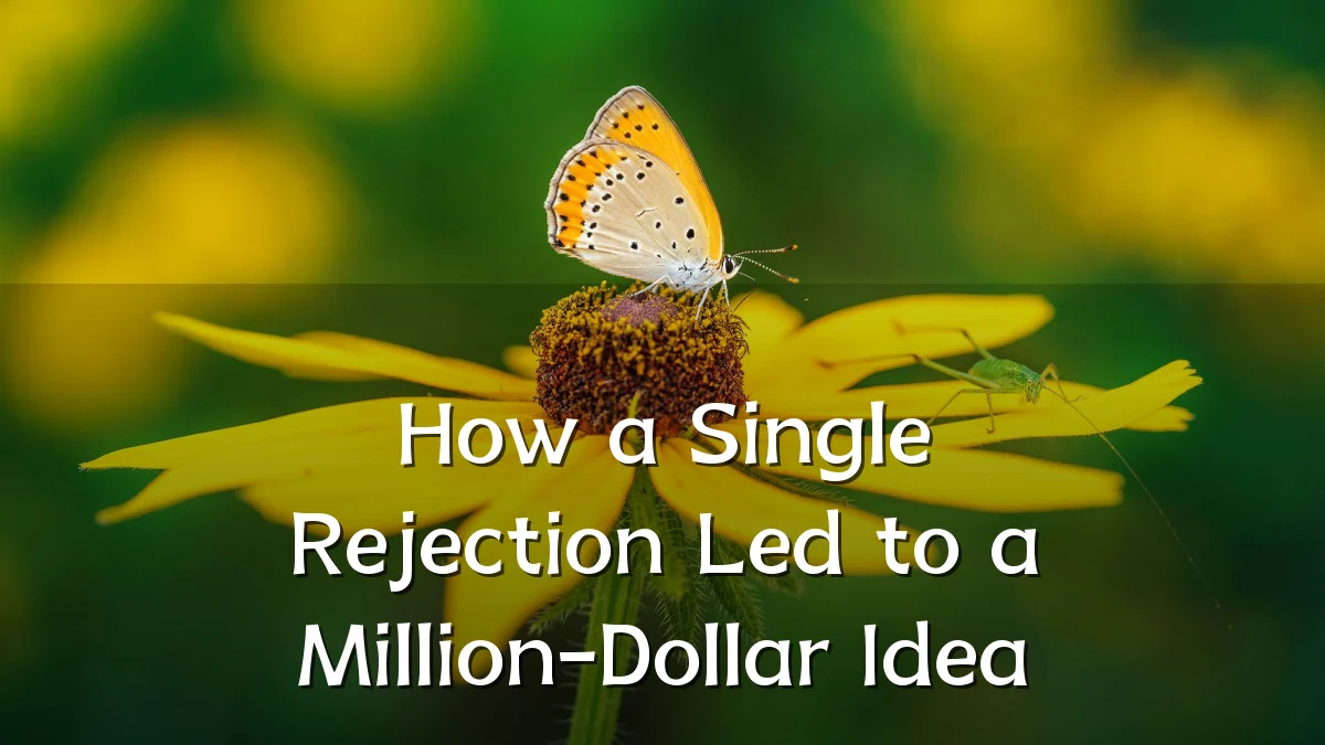 How a Single Rejection Led to a Million-Dollar Idea