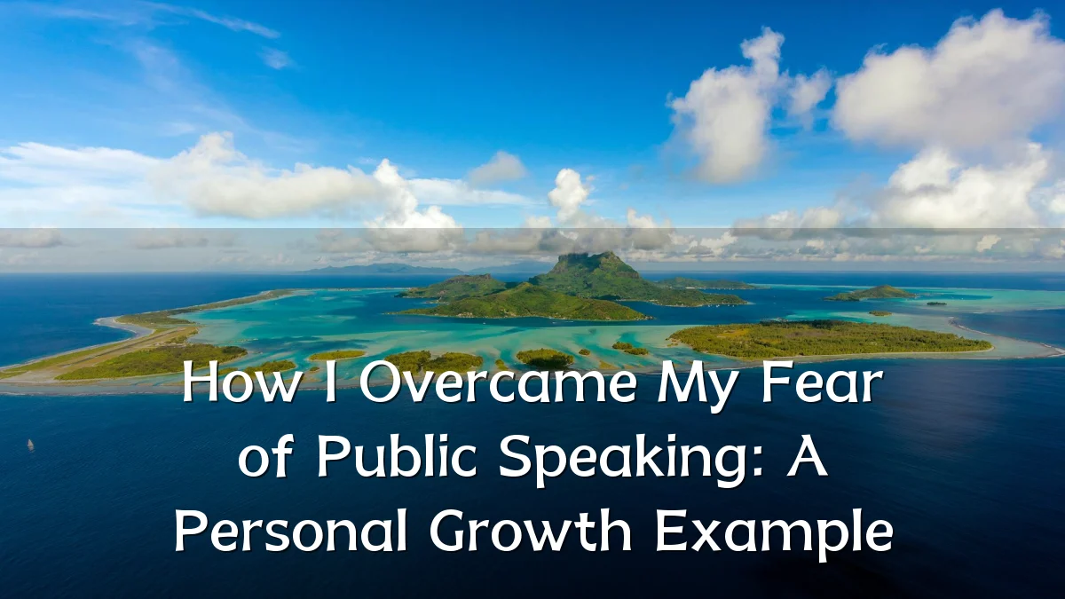 How I Overcame My Fear of Public Speaking: A Personal Growth Example