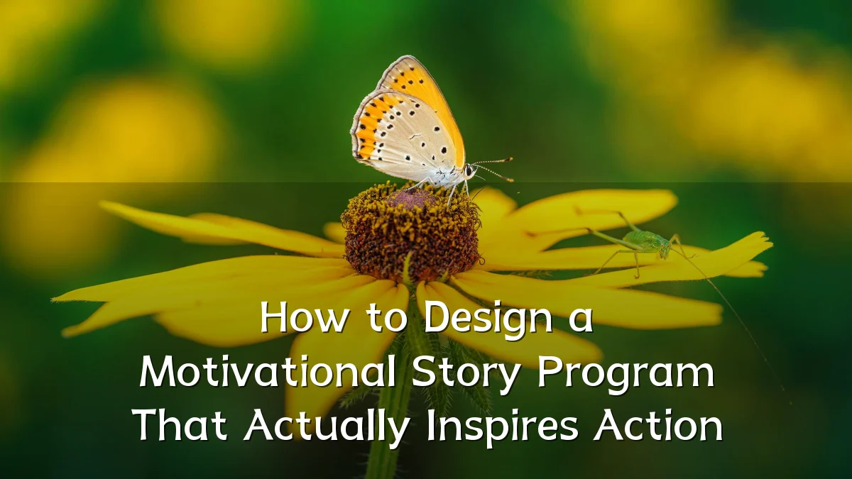 How to Design a Motivational Story Program That Actually Inspires Action