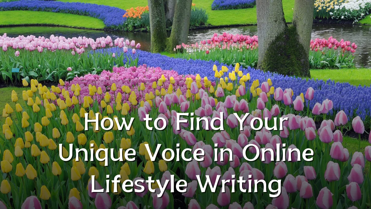 How to Find Your Unique Voice in Online Lifestyle Writing