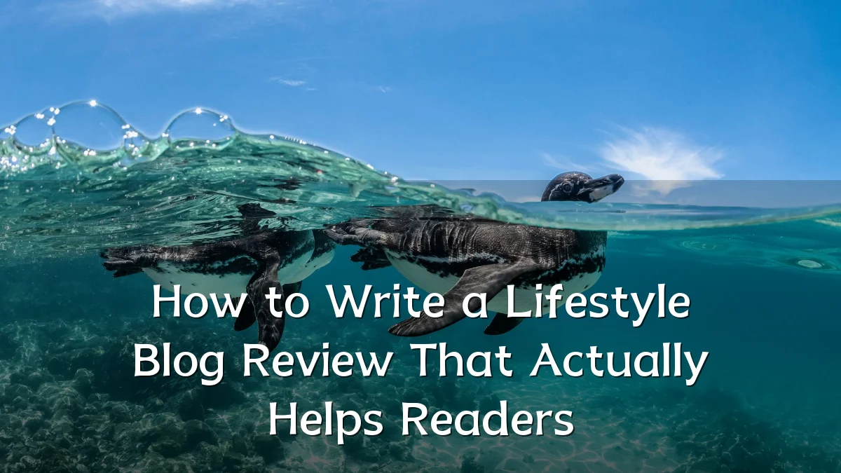 How to Write a Lifestyle Blog Review That Actually Helps Readers