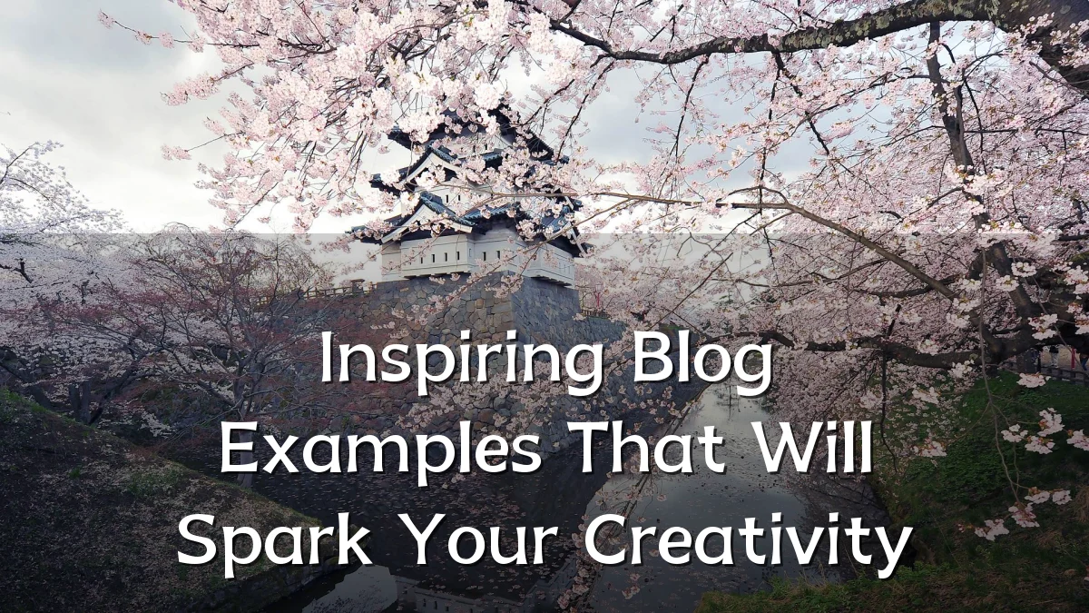 Inspiring Blog Examples That Will Spark Your Creativity