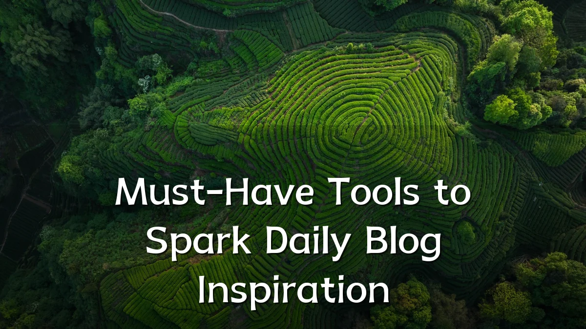 Must-Have Tools to Spark Daily Blog Inspiration