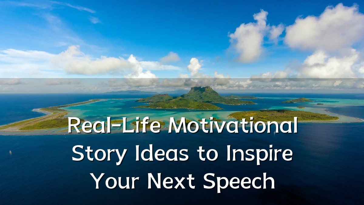 Real-Life Motivational Story Ideas to Inspire Your Next Speech