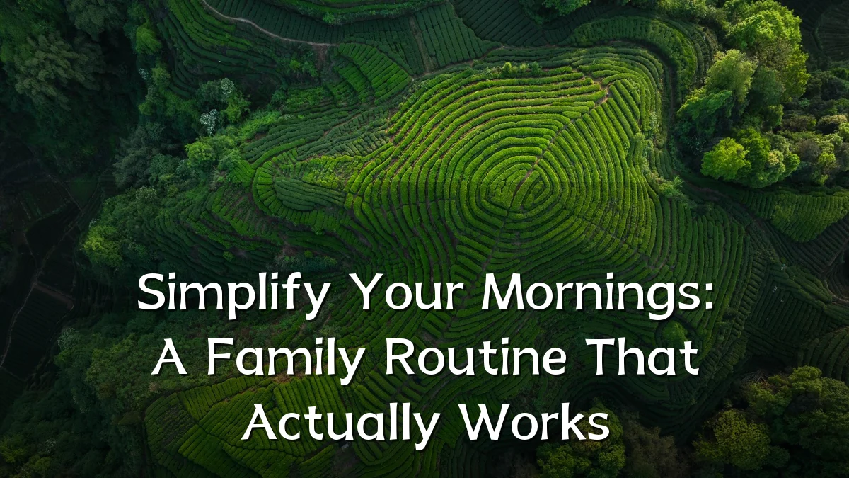 Simplify Your Mornings: A Family Routine That Actually Works