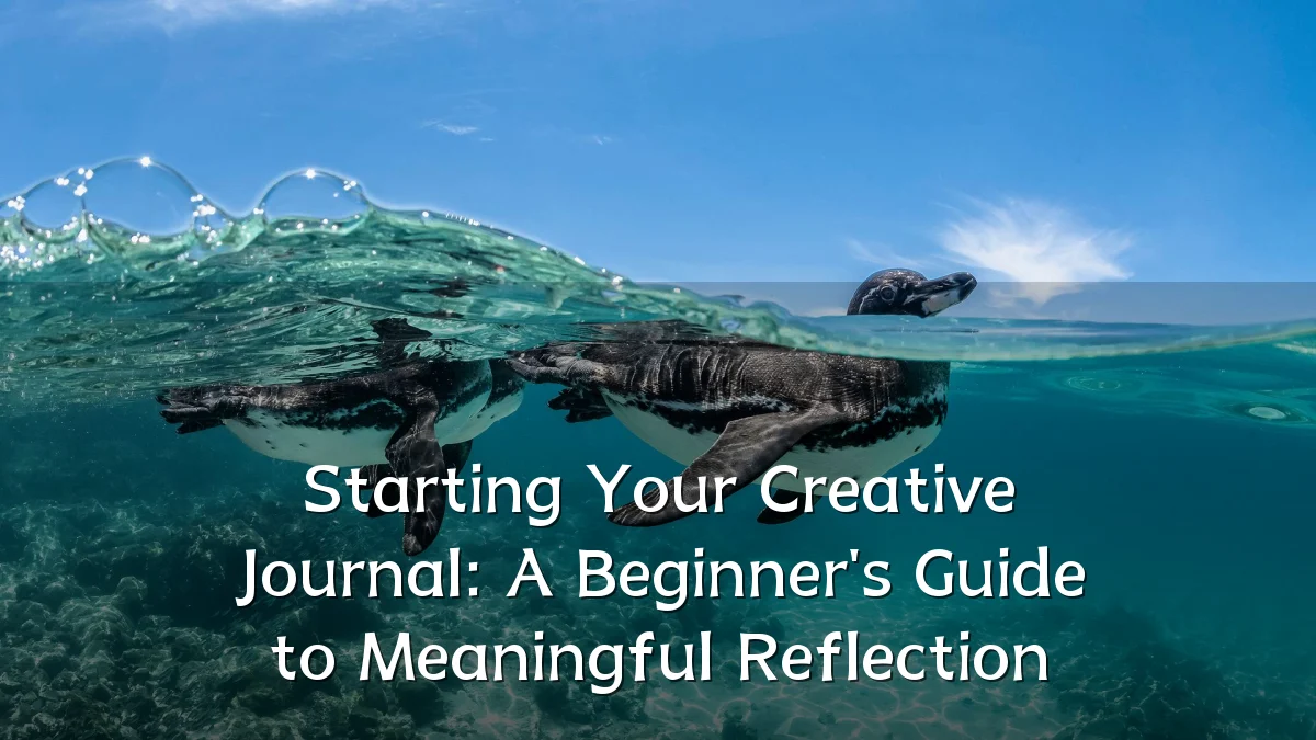 Starting Your Creative Journal: A Beginner's Guide to Meaningful Reflection