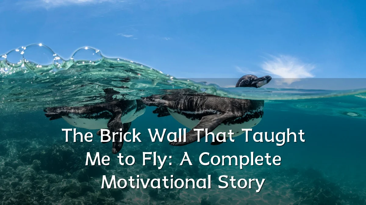 The Brick Wall That Taught Me to Fly: A Complete Motivational Story