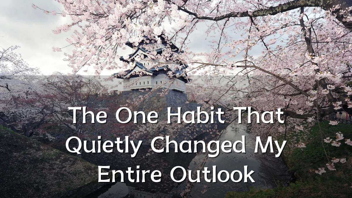 The One Habit That Quietly Changed My Entire Outlook