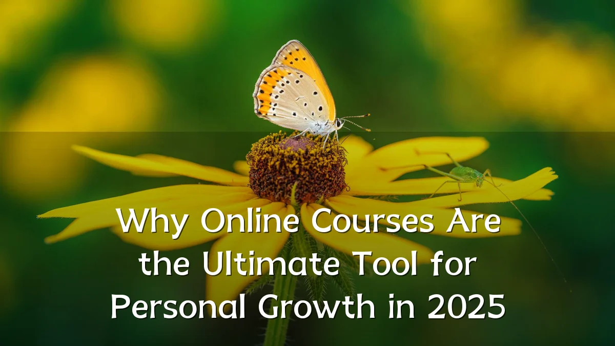 Why Online Courses Are the Ultimate Tool for Personal Growth in 2025