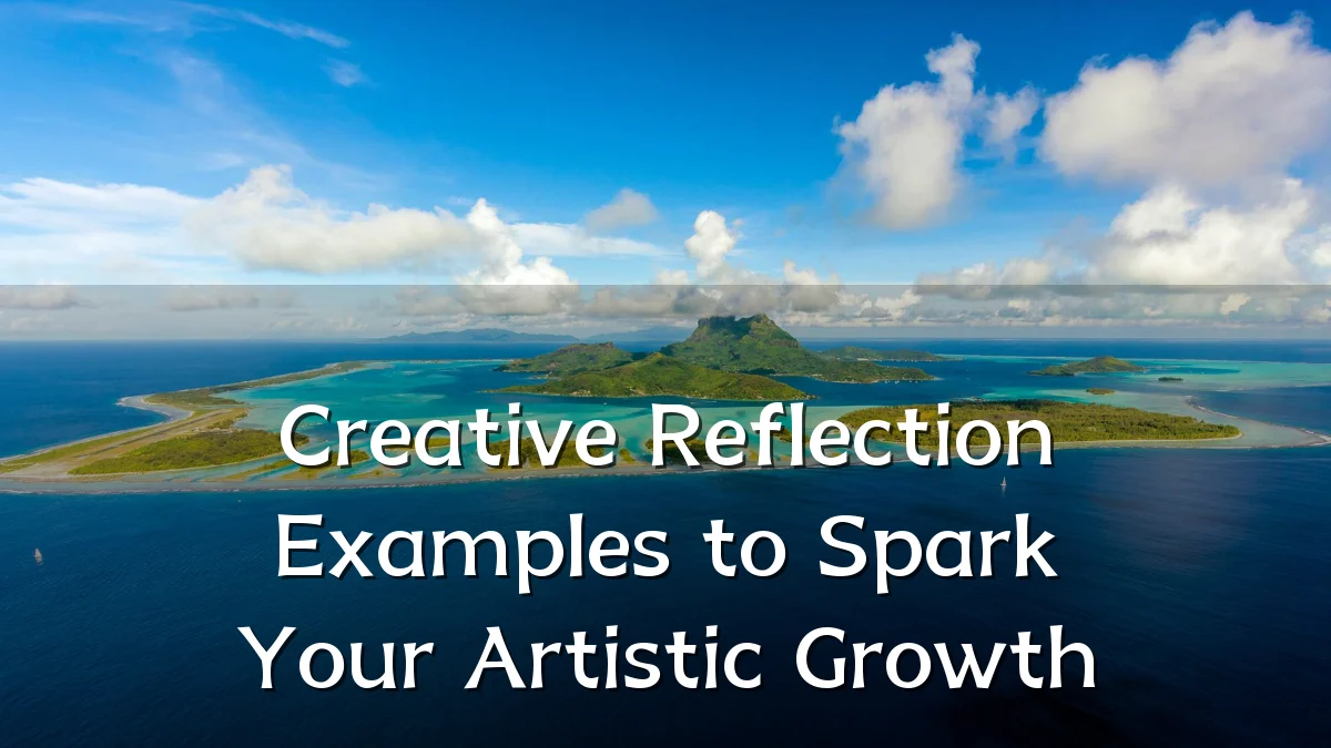 Creative Reflection Examples to Spark Your Artistic Growth