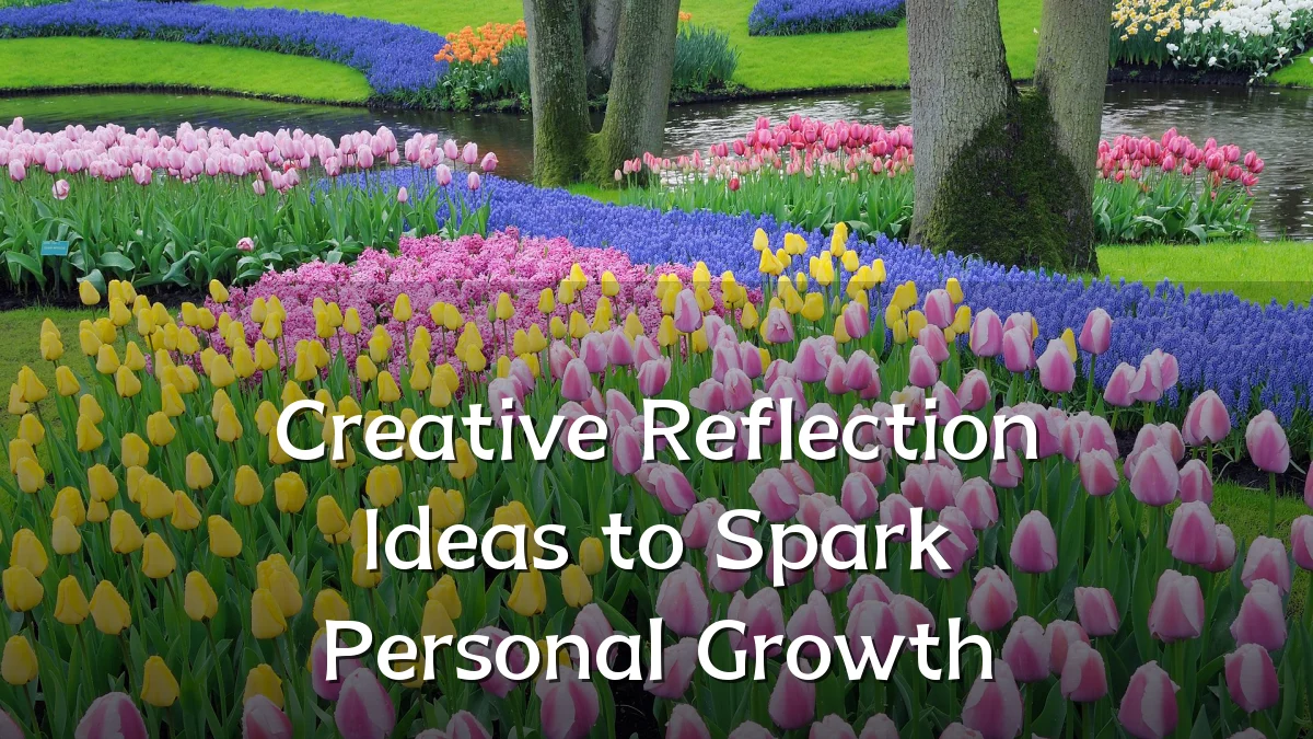 Creative Reflection Ideas to Spark Personal Growth