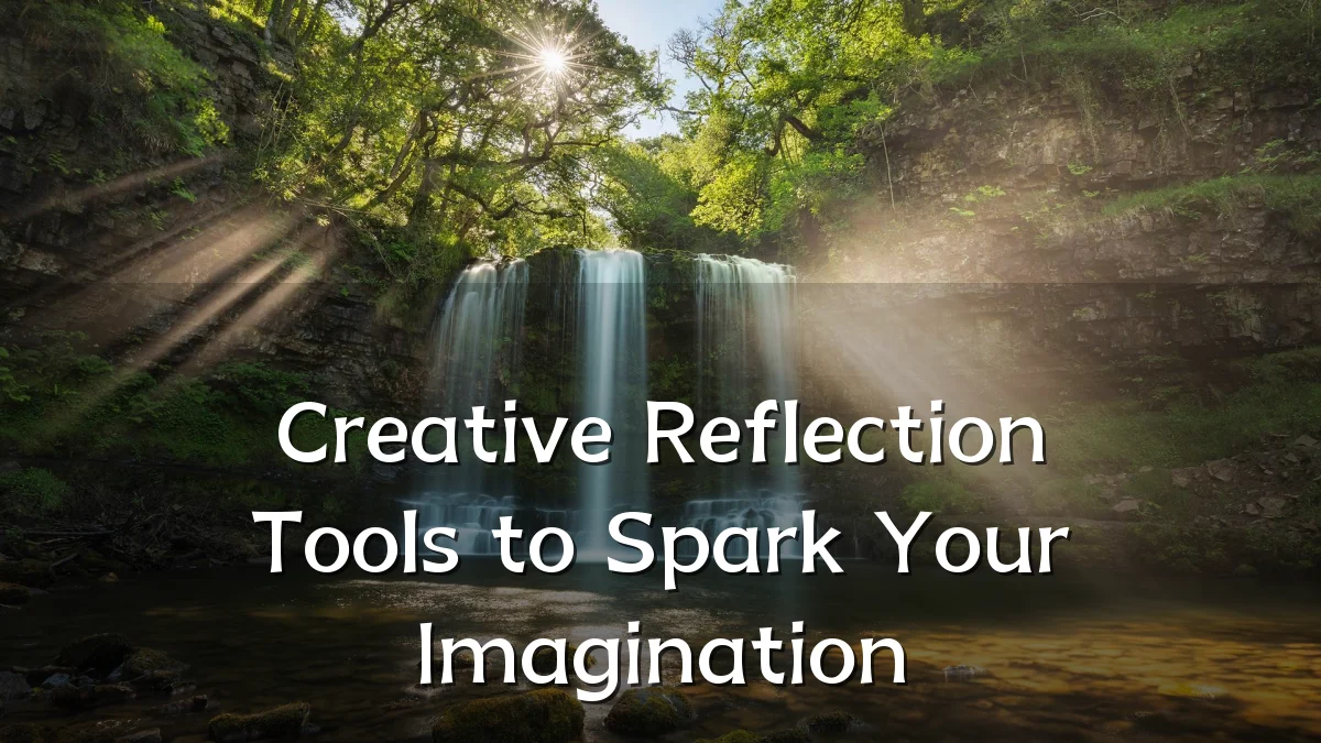 Creative Reflection Tools to Spark Your Imagination