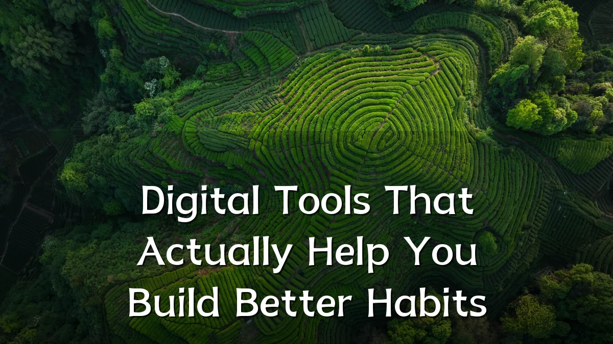 Digital Tools That Actually Help You Build Better Habits