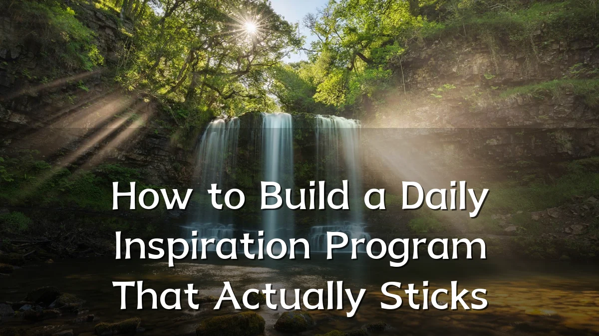How to Build a Daily Inspiration Program That Actually Sticks