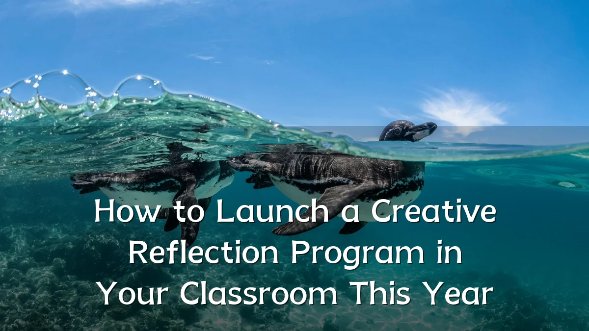 How to Launch a Creative Reflection Program in Your Classroom This Year