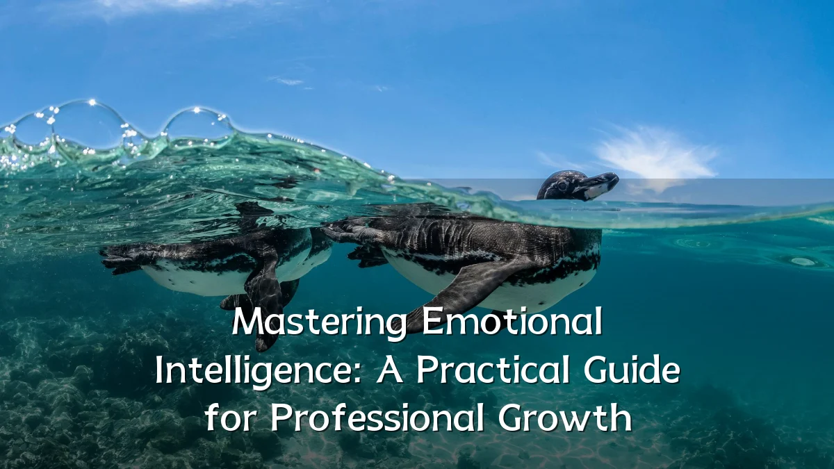Mastering Emotional Intelligence: A Practical Guide for Professional Growth
