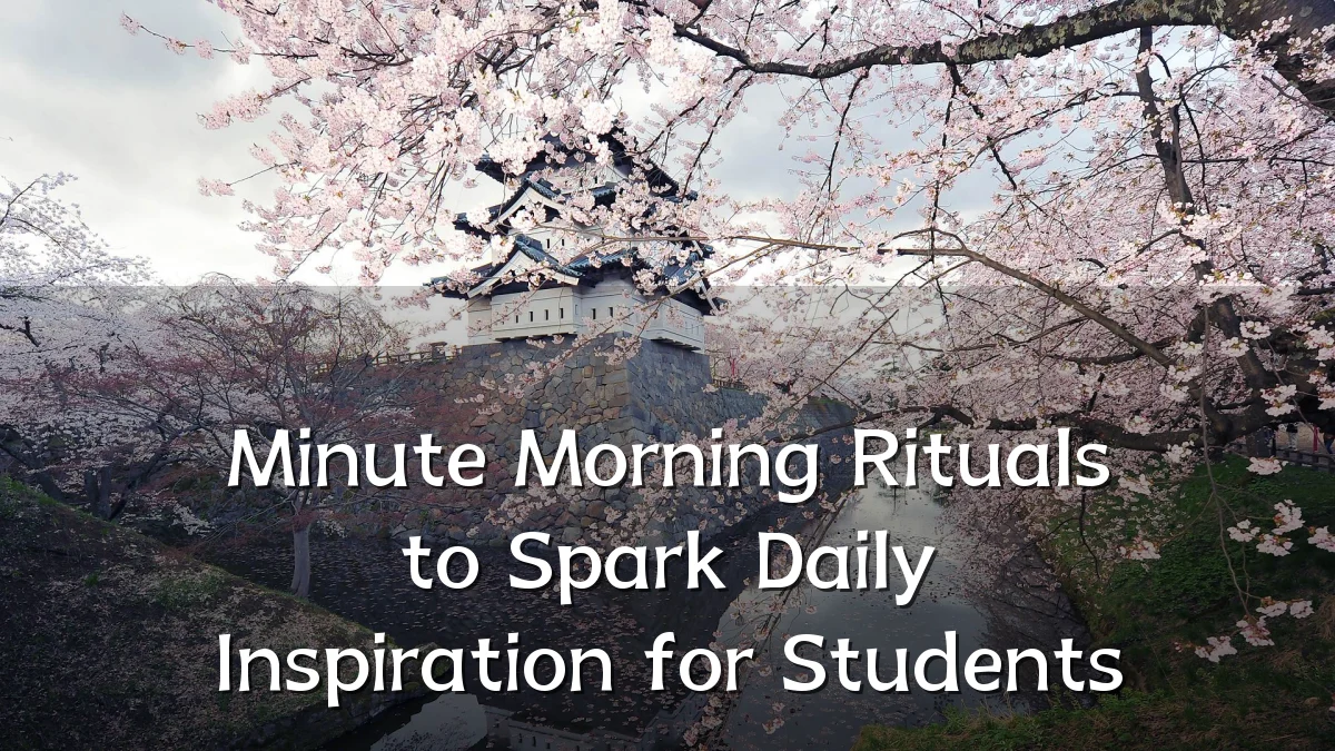 Minute Morning Rituals to Spark Daily Inspiration for Students