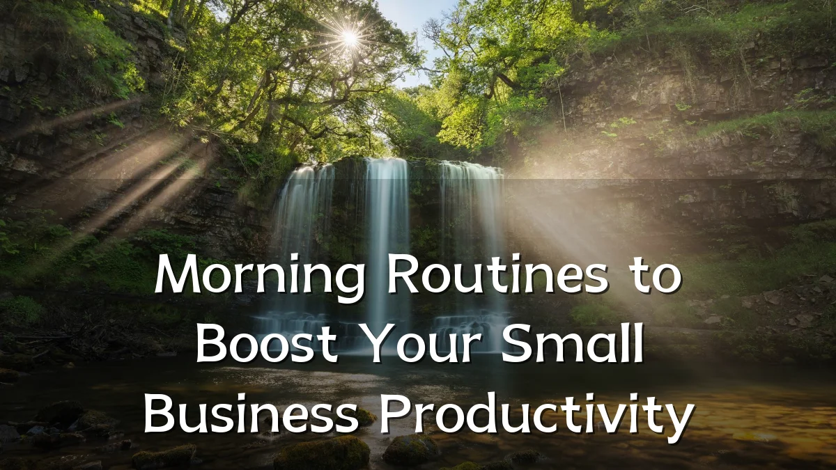 Morning Routines to Boost Your Small Business Productivity