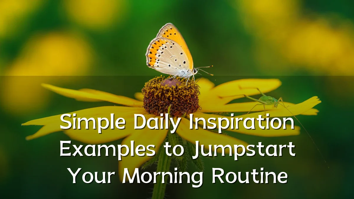 Simple Daily Inspiration Examples to Jumpstart Your Morning Routine