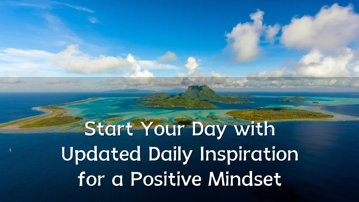 Start Your Day with Updated Daily Inspiration for a Positive Mindset